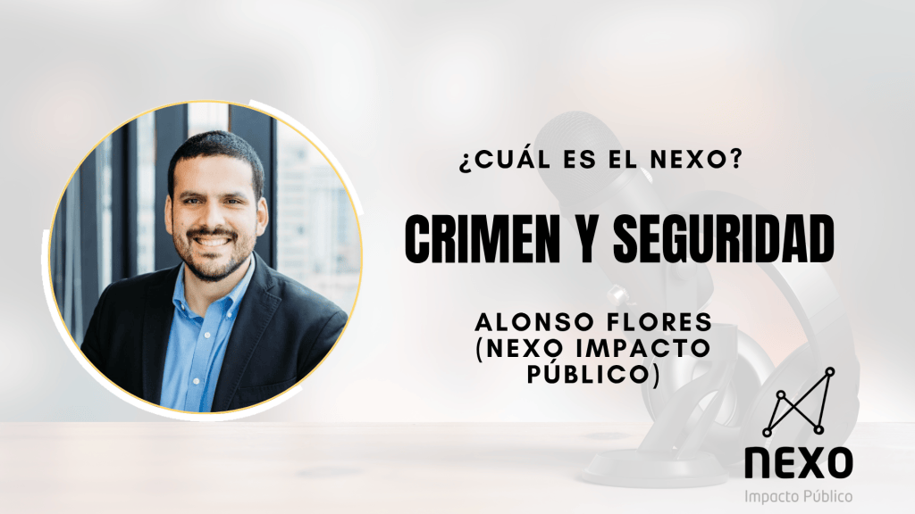 ¿Cuál es el Nexo entre asuntos públicos y seguridad ciudadana? | Alonso&nbsp;Flores