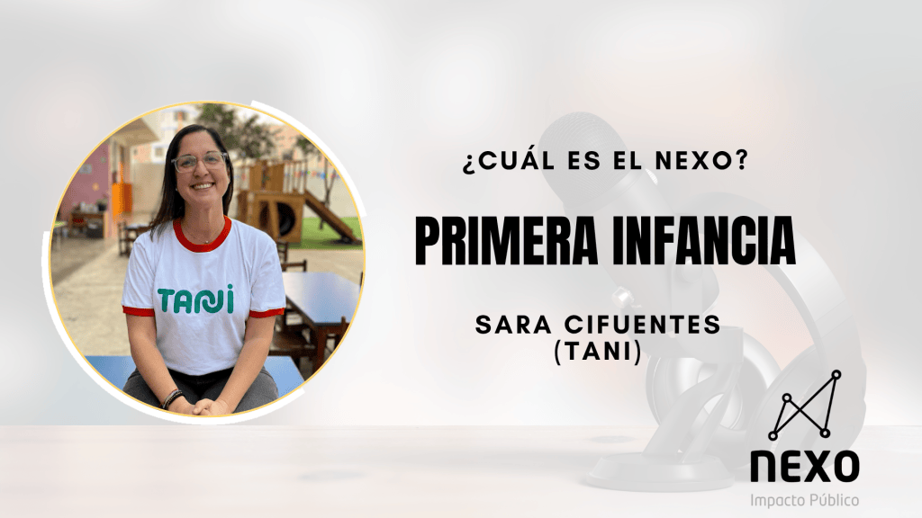 ¿Cuál es el Nexo entre asuntos públicos y primera infancia? | Sara Cifuentes,&nbsp;TANI